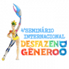 IV SEMINÁRIO INTERNACIONAL DESFAZENDO GÊNERO IV SEMINÁRIO INTERNACIONAL DESFAZENDO GÊNERO
